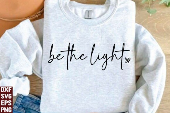 Be the Light SVG, Jesus Faith PNG — T-Shirt Designs