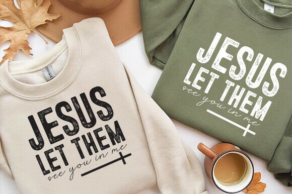 Jesus Let Them See You in Me PNG SVG for T-Shirt Designs