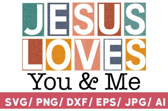 Jesus Loves You and Me Faith SVG Christi T-Shirt Designs