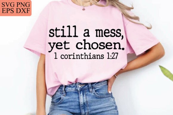 Still a Mess Yet Chosen: Christian Faith T-Shirt Designs